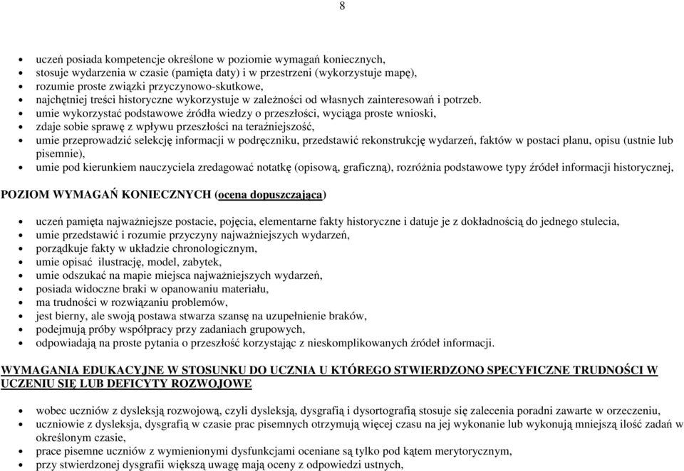 umie wykorzysta podstawowe ródła wiedzy o przeszłoci, wyciga proste wnioski, zdaje sobie spraw z wpływu przeszłoci na teraniejszo, umie przeprowadzi selekcj informacji w podrczniku, przedstawi