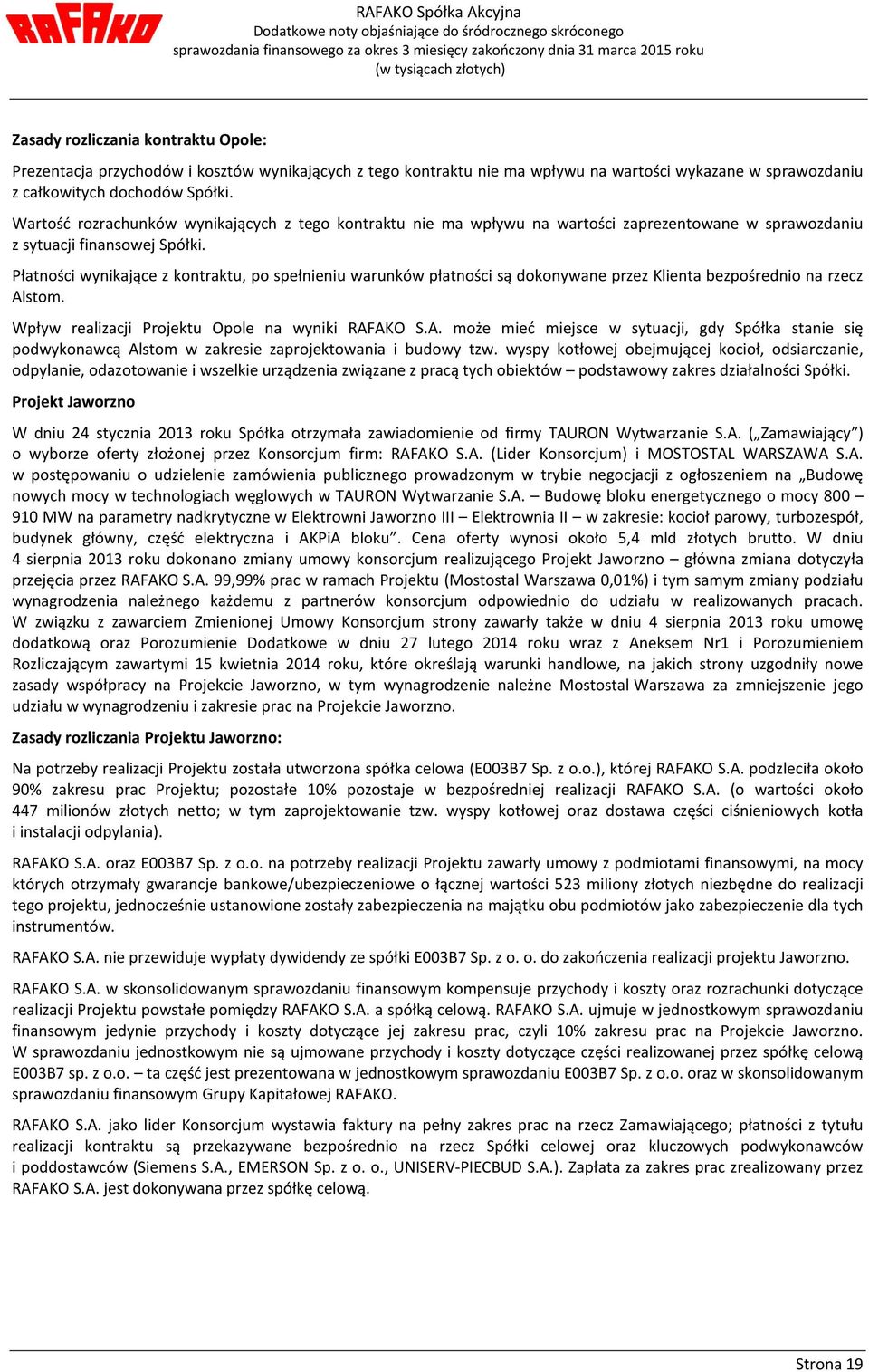 Płatności wynikające z kontraktu, po spełnieniu warunków płatności są dokonywane przez Klienta bezpośrednio na rzecz Al