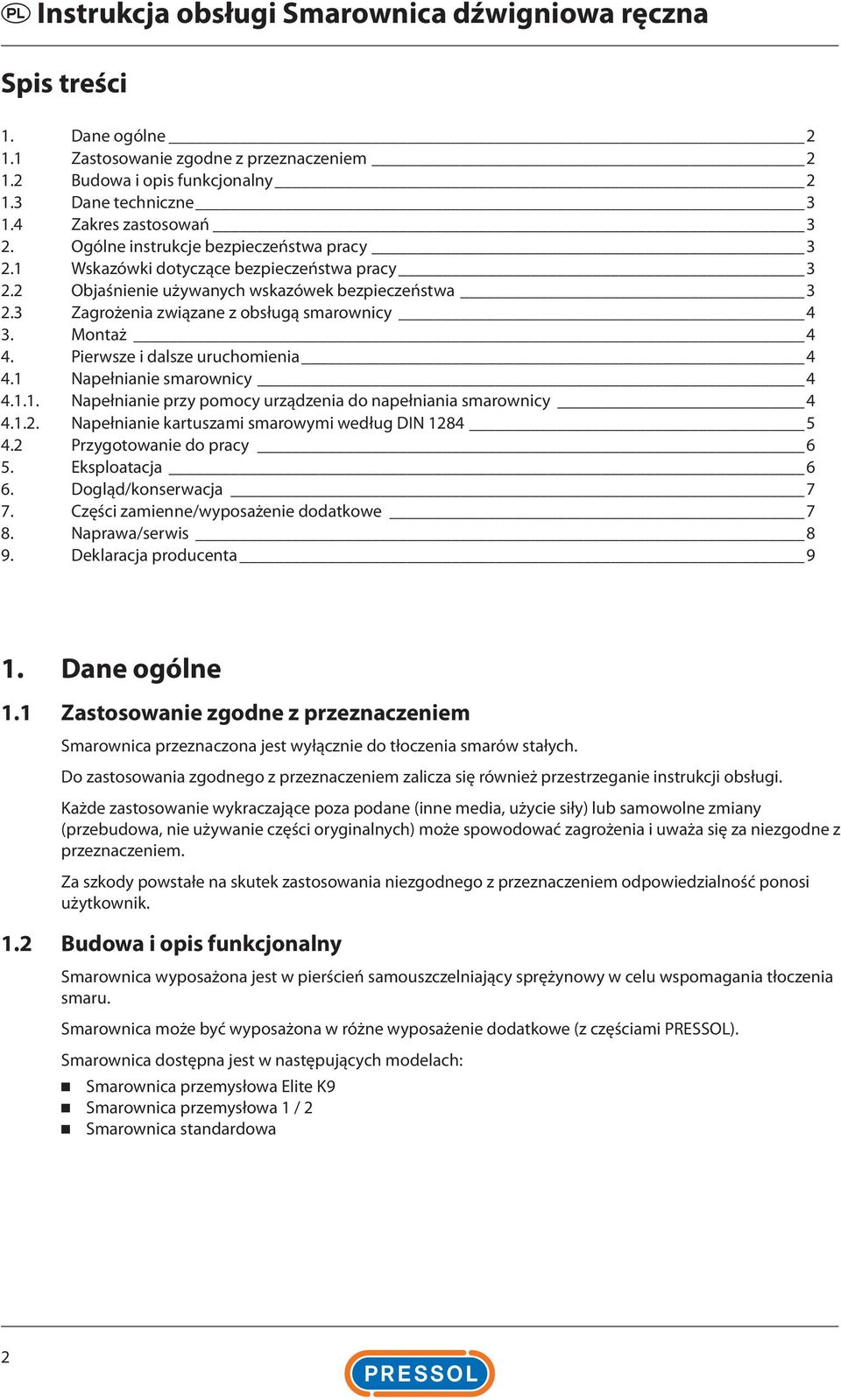 3 Zagrożenia związane z obsługą smarownicy 4 3. Montaż 4 4. Pierwsze i dalsze uruchomienia 4 4.1 Napełnianie smarownicy 4 4.1.1. Napełnianie przy pomocy urządzenia do napełniania smarownicy 4 4.1.2.