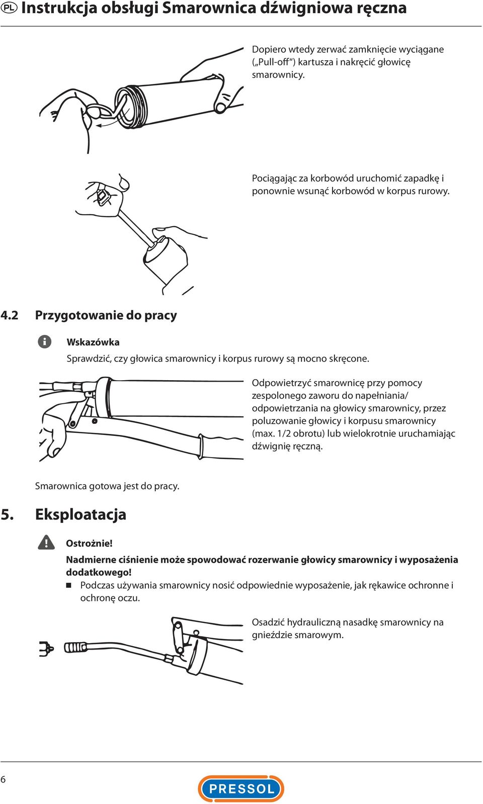 Odpowietrzyć smarownicę przy pomocy zespolonego zaworu do napełniania/ odpowietrzania na głowicy smarownicy, przez poluzowanie głowicy i korpusu smarownicy (max.