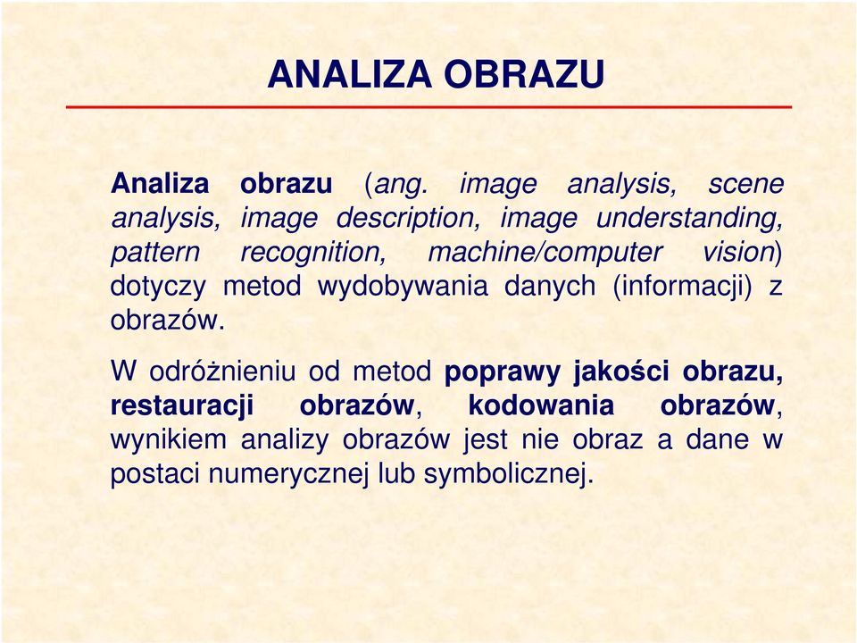 machine/computer vision) dotyczy metod wydobywania danych (informacji) z obrazów.