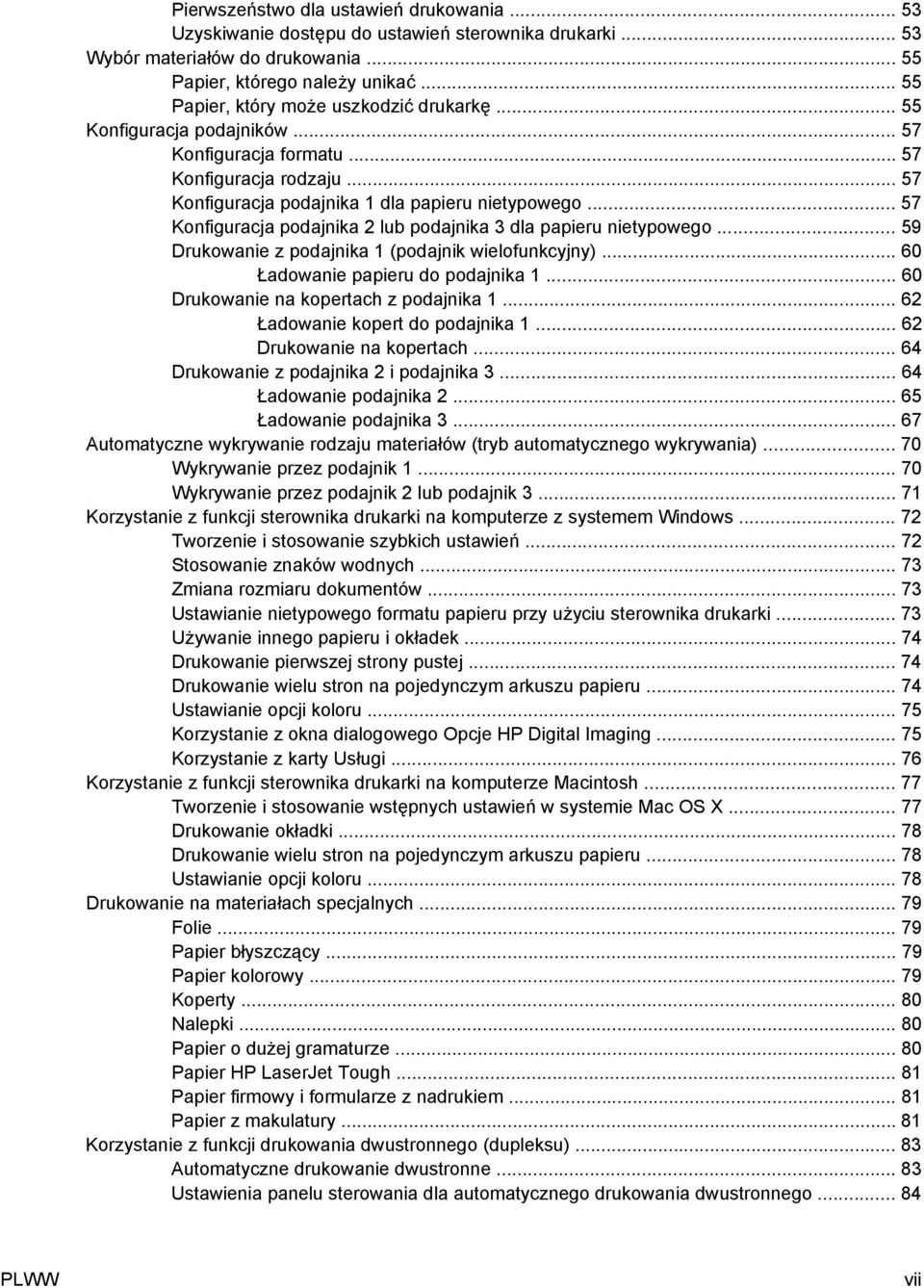 .. 57 Konfiguracja podajnika 2 lub podajnika 3 dla papieru nietypowego... 59 Drukowanie z podajnika 1 (podajnik wielofunkcyjny)... 60 Ładowanie papieru do podajnika 1.