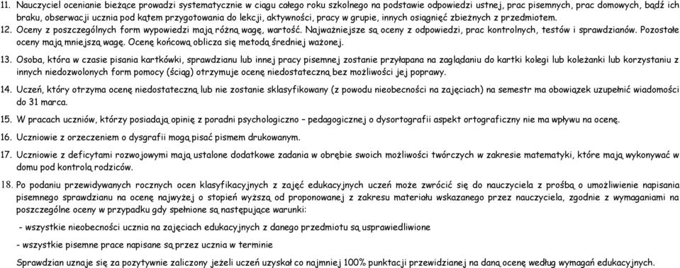 Najważniejsze są oceny z odpowiedzi, prac kontrolnych, testów i sprawdzianów. Pozostałe oceny mają mniejszą wagę. Ocenę końcową oblicza się metodą średniej ważonej. 13.