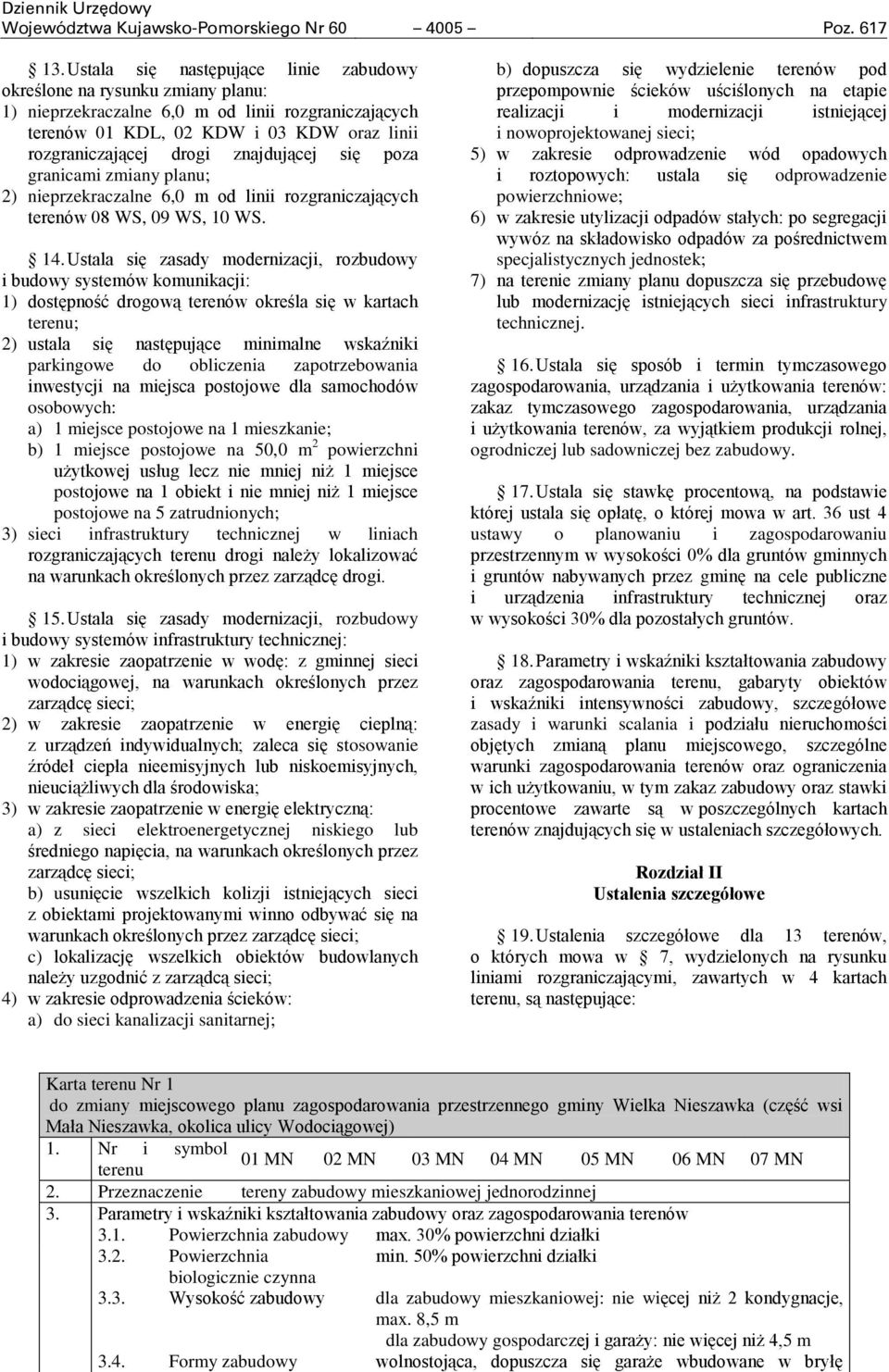 znajdującej się poza granicami zmiany planu; 2) nieprzekraczalne 6,0 m od linii rozgraniczających terenów 08 WS, 09 WS, 10 WS. 14.