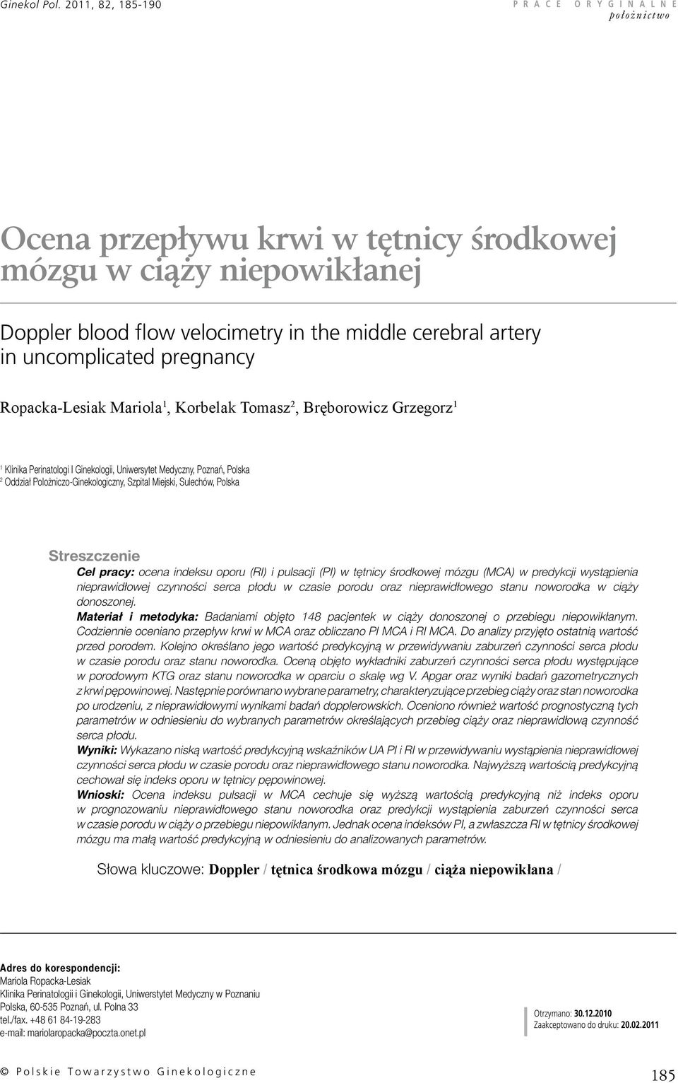 pregnancy Ropacka-Lesiak Mariola 1, Korbelak Tomasz 2, Bręborowicz Grzegorz 1 1 Klinika Perinatologi I Ginekologii, Uniwersytet Medyczny, Poznań, Polska 2 Oddział Polożniczo-Ginekologiczny, Szpital