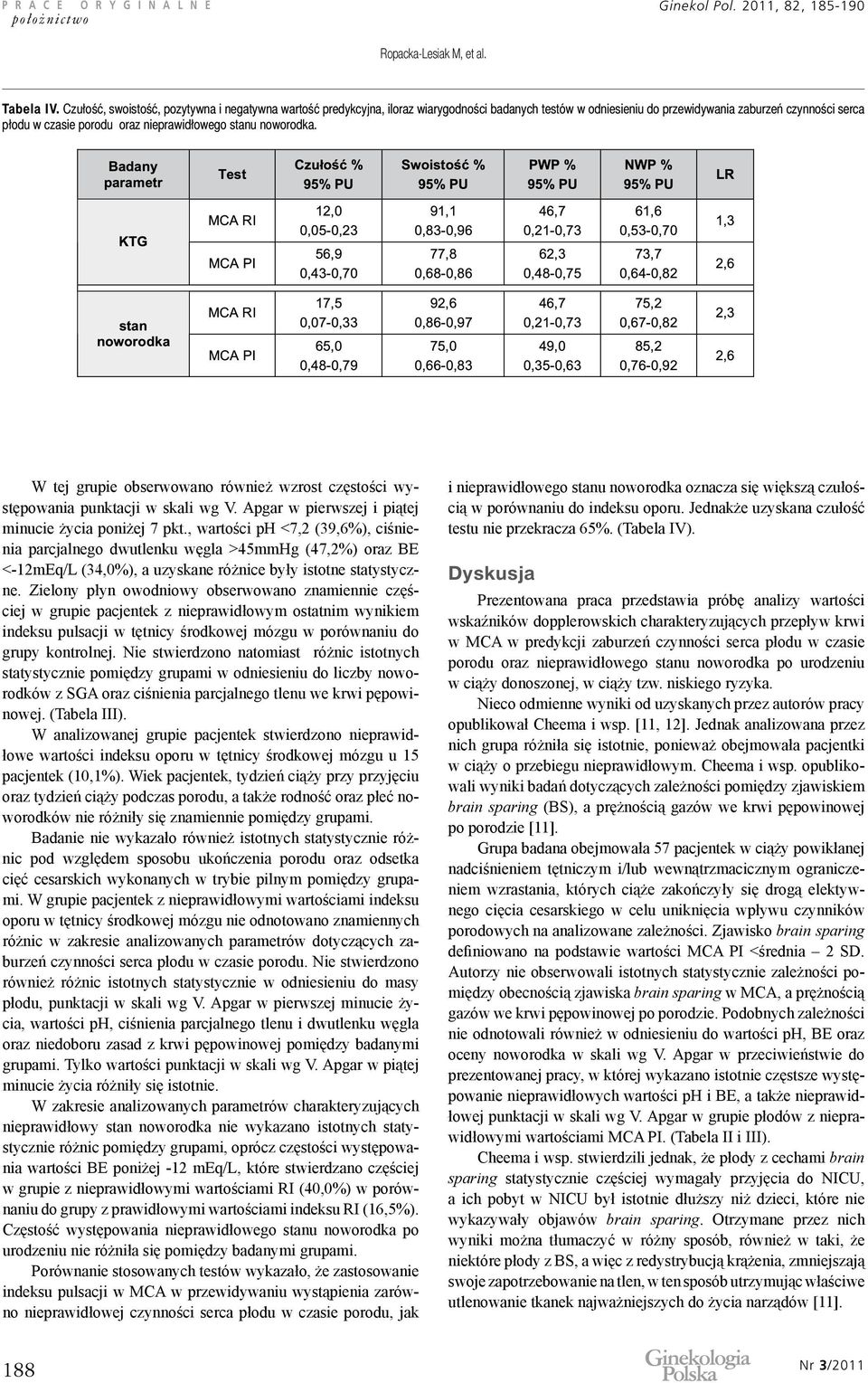 stanu noworodka. W tej grupie obserwowano również wzrost częstości występowania punktacji w skali wg V. Apgar w pierwszej i piątej minucie życia poniżej 7 pkt.