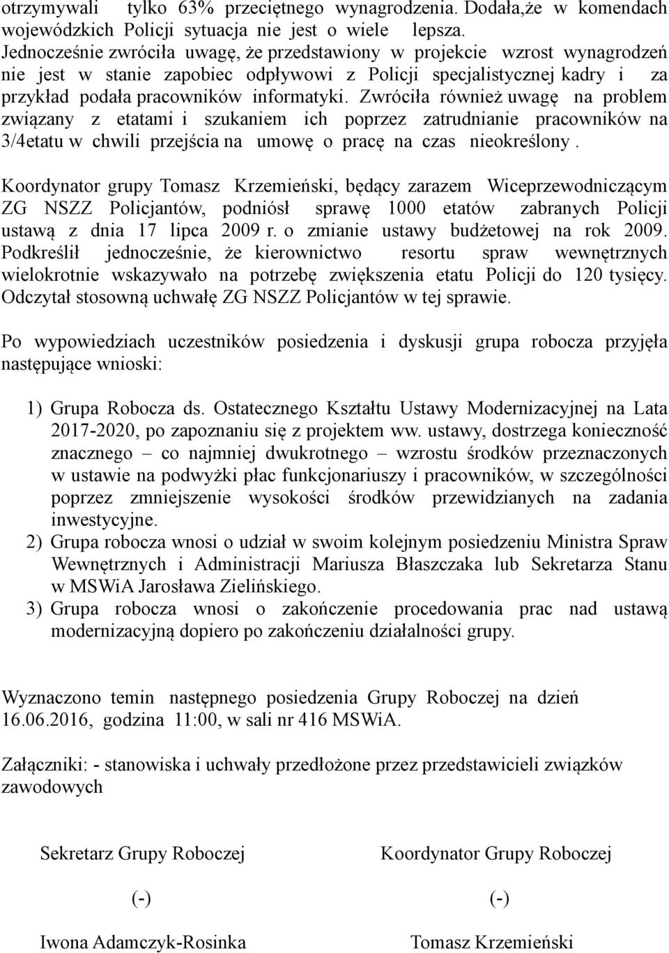 Zwróciła również uwagę na problem związany z etatami i szukaniem ich poprzez zatrudnianie pracowników na 3/4etatu w chwili przejścia na umowę o pracę na czas nieokreślony.