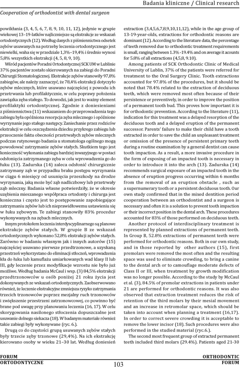 Wśród pacjentów Poradni Ortodontycznej SCK UM w Lublinie 37% pacjentów zostało skierowanych na zabiegi do Poradni Chirurgii Stomatologicznej.