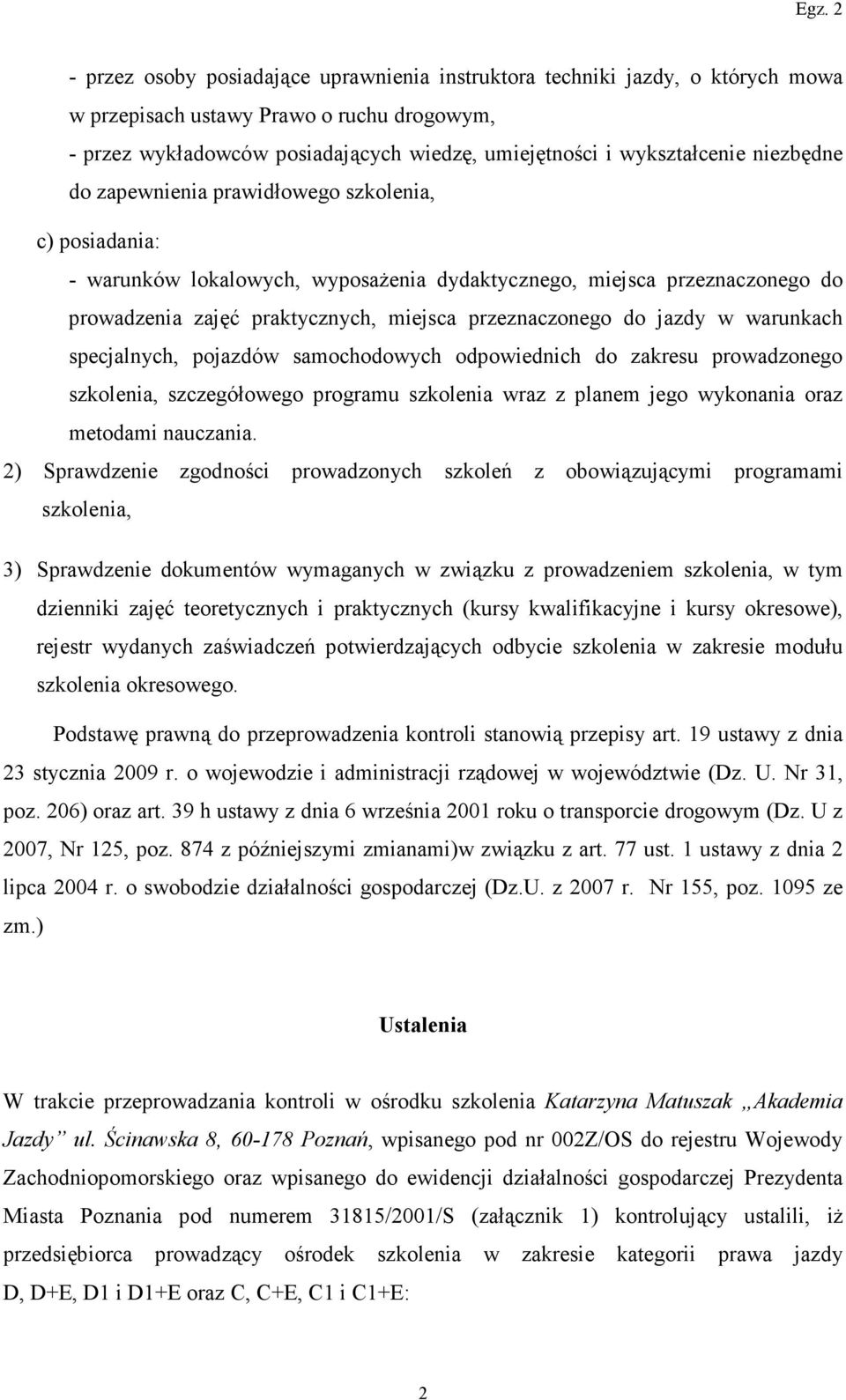 jazdy w warunkach specjalnych, pojazdów samochodowych odpowiednich do zakresu prowadzonego szkolenia, szczegółowego programu szkolenia wraz z planem jego wykonania oraz metodami nauczania.