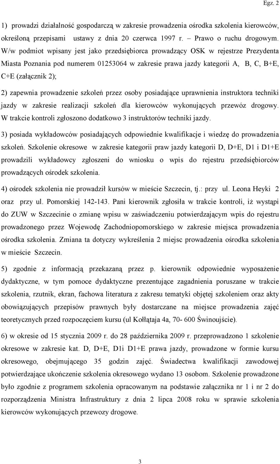 prowadzenie szkoleń przez osoby posiadające uprawnienia instruktora techniki jazdy w zakresie realizacji szkoleń dla kierowców wykonujących przewóz drogowy.