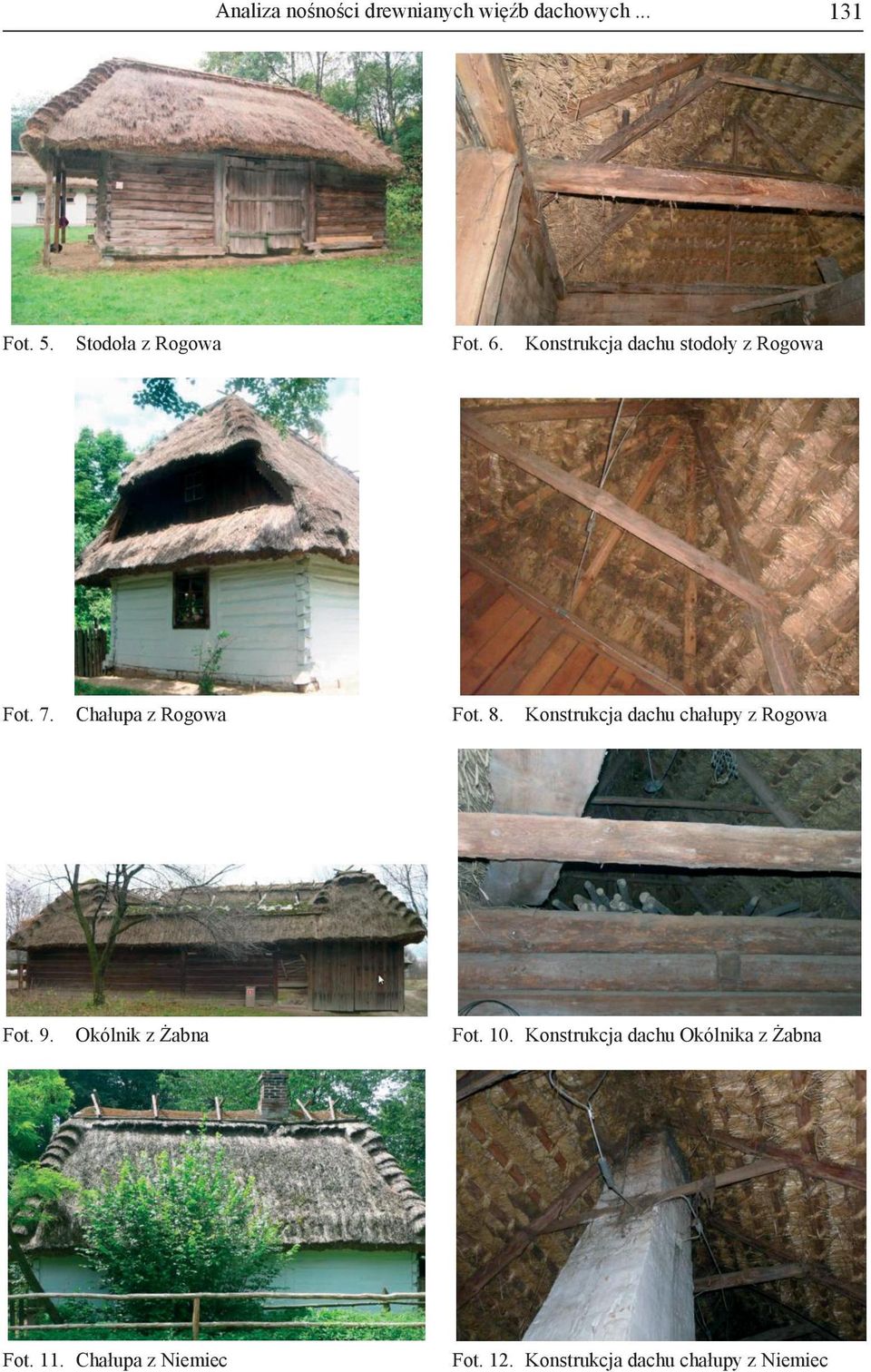 Konstrukcja dachu chałupy z Rogowa Fot. 9. Okólnik z Żabna Fot. 0.