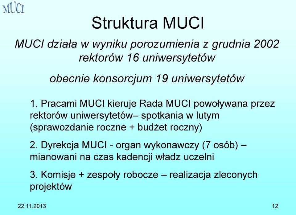 Pracami MUCI kieruje Rada MUCI powoływana przez rektorów uniwersytetów spotkania w lutym