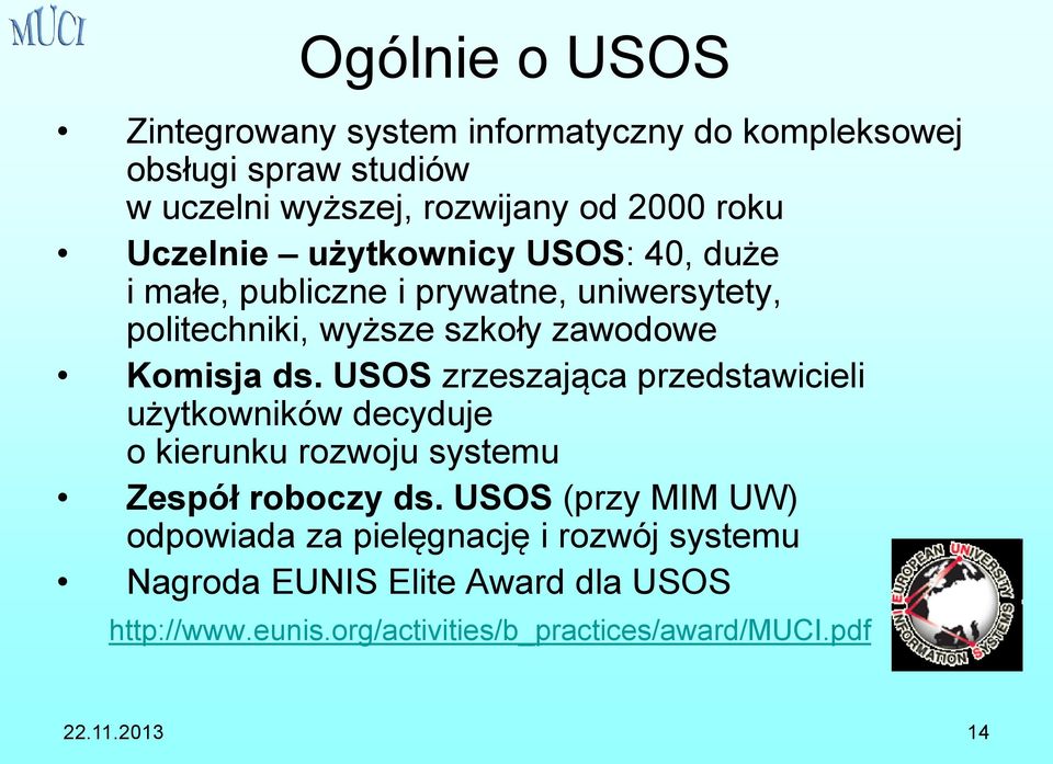 USOS zrzeszająca przedstawicieli użytkowników decyduje o kierunku rozwoju systemu Zespół roboczy ds.