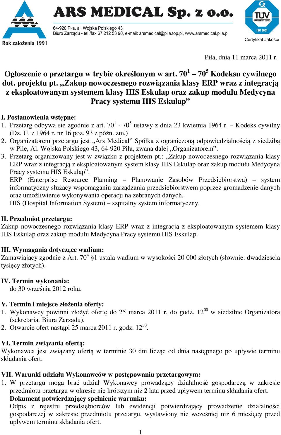 Przetarg odbywa sie zgodnie z art. 70 1-70 5 ustawy z dnia 23 kwietnia 1964 r. Kodeks cywilny (Dz. U. z 1964 r. nr 16 poz. 93 z późn. zm.) 2.