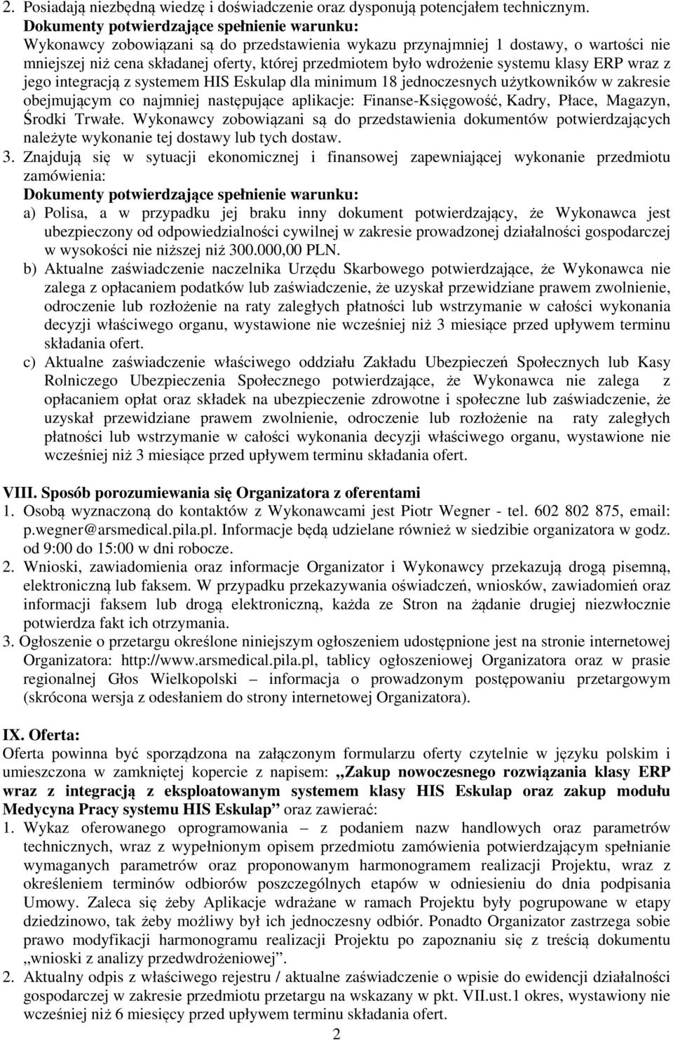 wdrożenie systemu klasy ERP wraz z jego integracją z systemem HIS Eskulap dla minimum 18 jednoczesnych użytkowników w zakresie obejmującym co najmniej następujące aplikacje: Finanse-Księgowość,