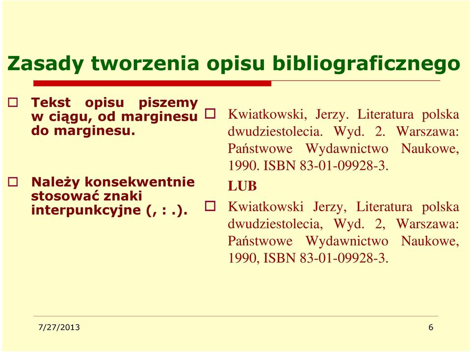 Literatura polska dwudziestolecia. Wyd. 2. Warszawa: Państwowe Wydawnictwo Naukowe, 1990.