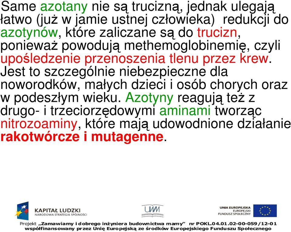 Jest to szczególnie niebezpieczne dla noworodków, małych dzieci i osób chorych oraz w podeszłym wieku.