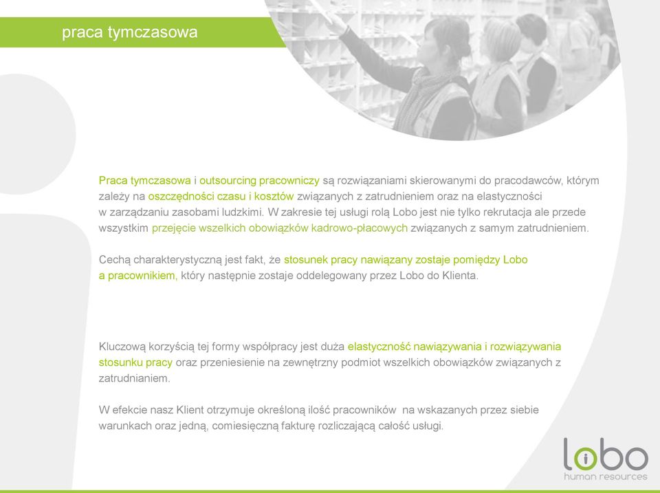 W zakresie tej usługi rolą Lobo jest nie tylko rekrutacja ale przede wszystkim przejęcie wszelkich obowiązków kadrowo-płacowych związanych z samym zatrudnieniem.