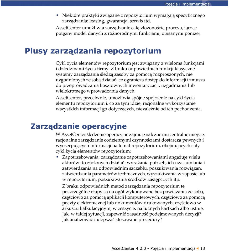 Plusy zarządzania repozytorium Cykl życia elementów repozytorium jest związany z wieloma funkcjami i dziedzinami życia firmy.