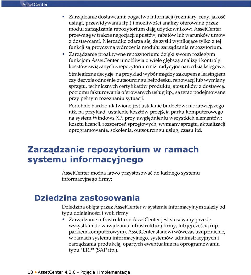 Nierzadko zdarza się, że zyski wynikające tylko z tej funkcji są przyczyną wdrożenia modułu zarządzania repozytorium.