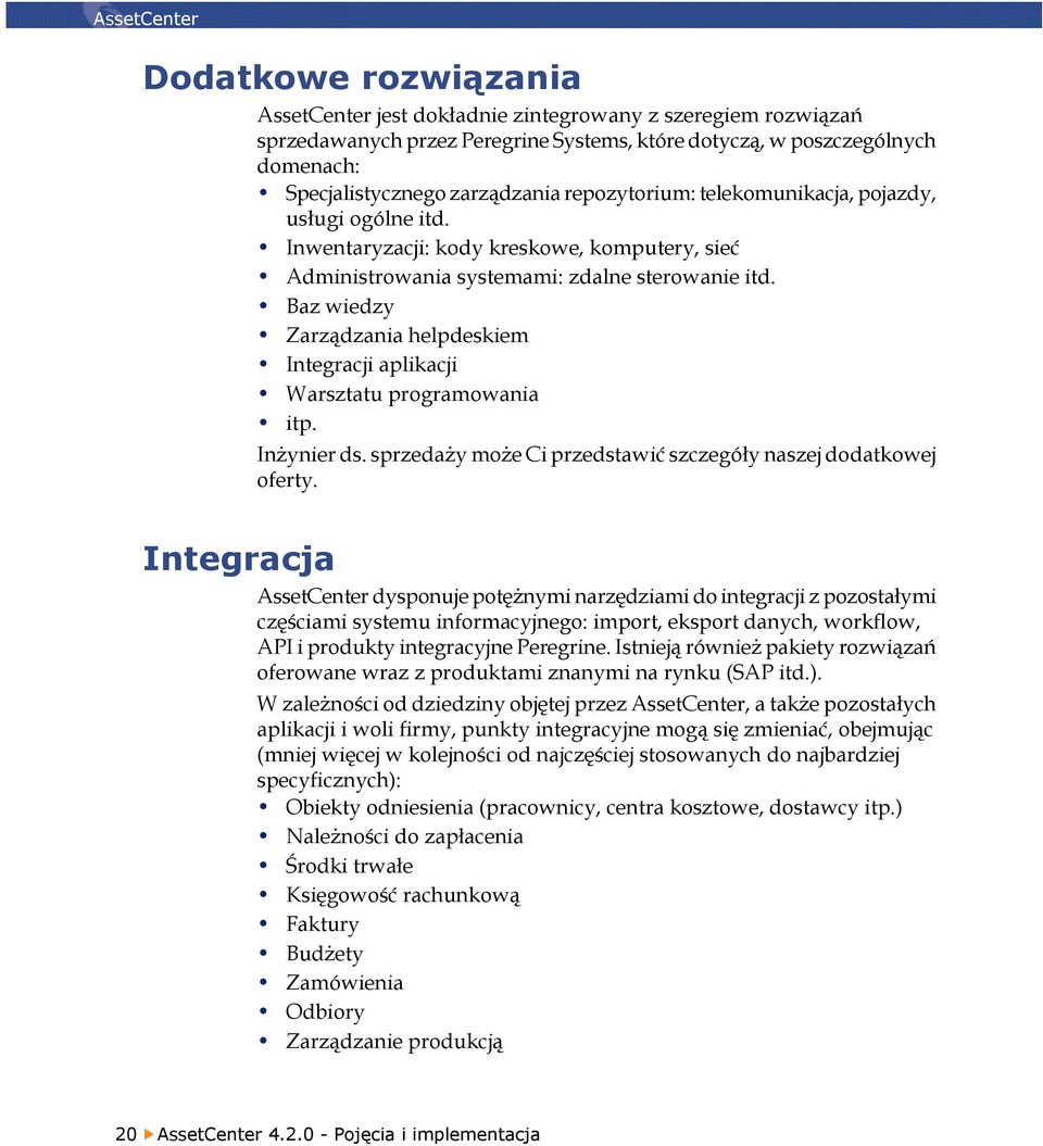 Baz wiedzy Zarządzania helpdeskiem Integracji aplikacji Warsztatu programowania itp. Inżynier ds. sprzedaży może Ci przedstawić szczegóły naszej dodatkowej oferty.