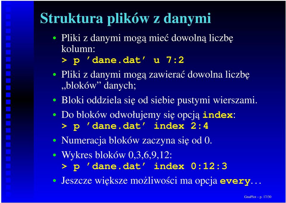 pustymi wierszami. Do bloków odwołujemy się opcją index: > p dane.