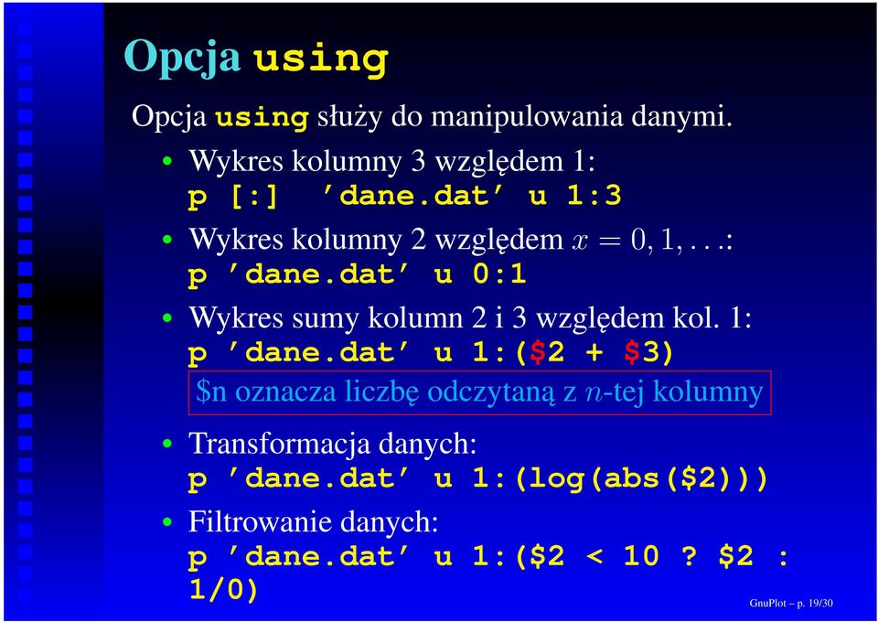 dat u 0:1 Wykres sumy kolumn 2 i 3 względem kol. 1: p dane.