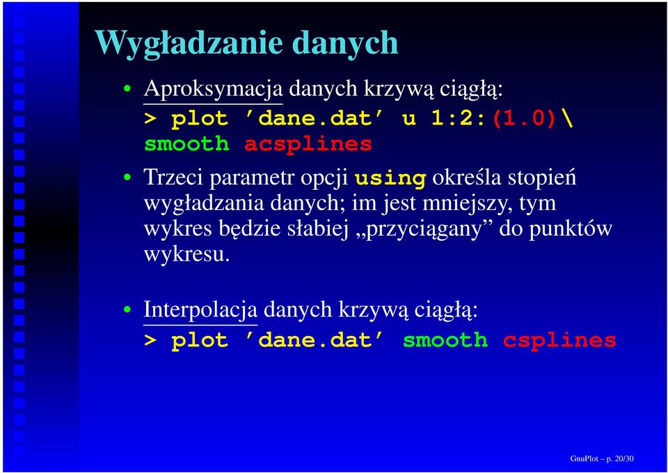 danych; im jest mniejszy, tym wykres będzie słabiej przyciągany do punktów