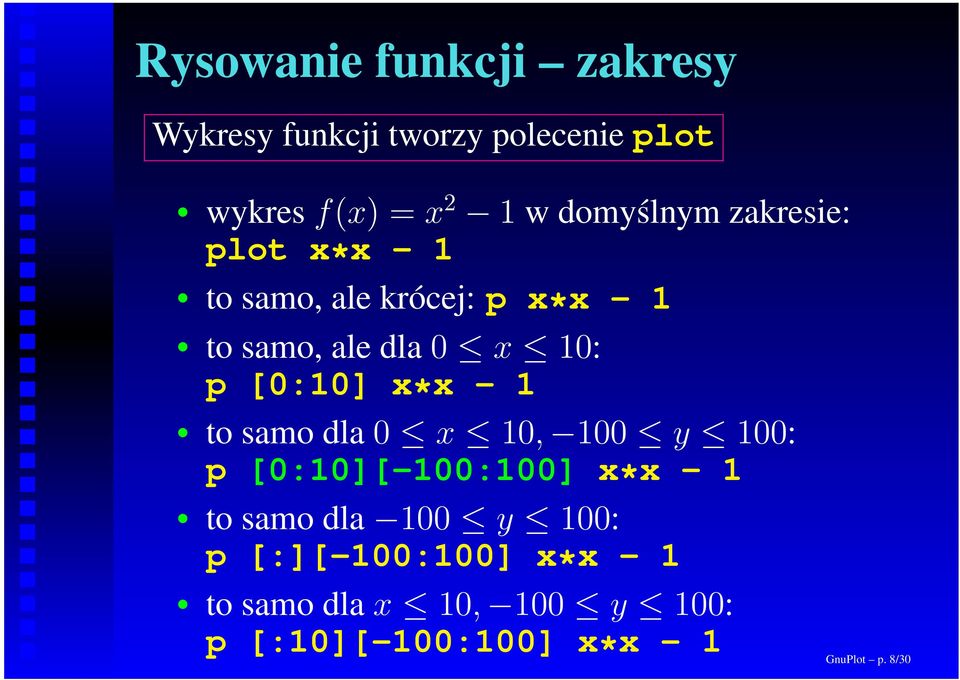 [0:10] x*x - 1 to samo dla 0 x 10, 100 y 100: p [0:10][-100:100] x*x - 1 to samo dla 100 y