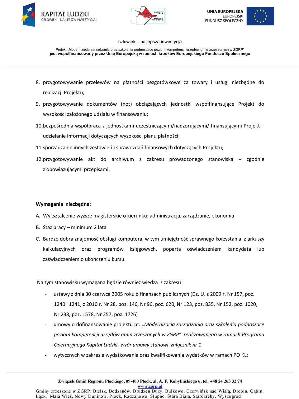 bezpośrednia współpraca z jednostkami uczestniczącymi/nadzorującymi/ finansującymi Projekt udzielanie informacji dotyczących wysokości planu płatności; 11.