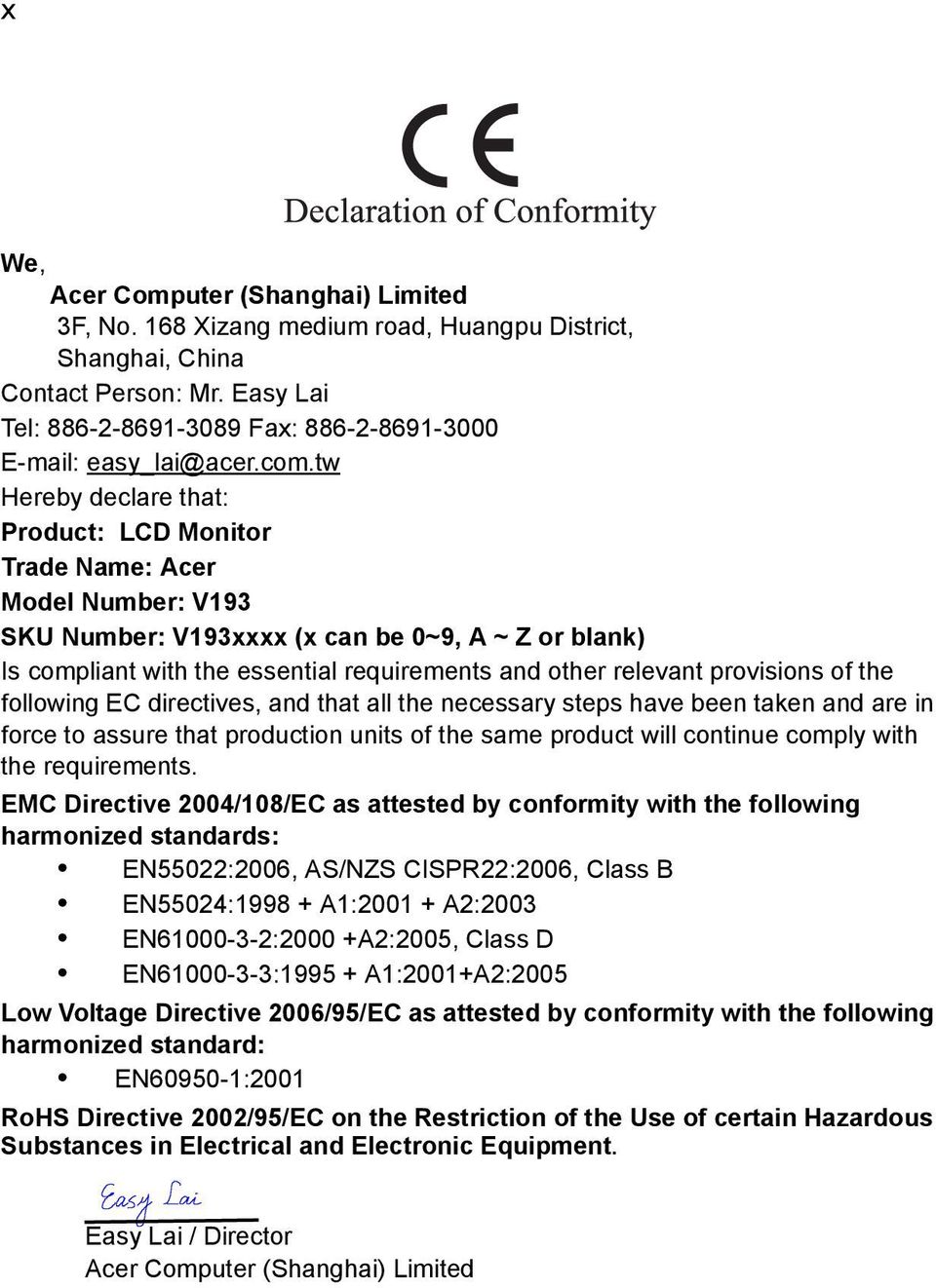 relevant provisions of the following EC directives, and that all the necessary steps have been taken and are in force to assure that production units of the same product will continue comply with the