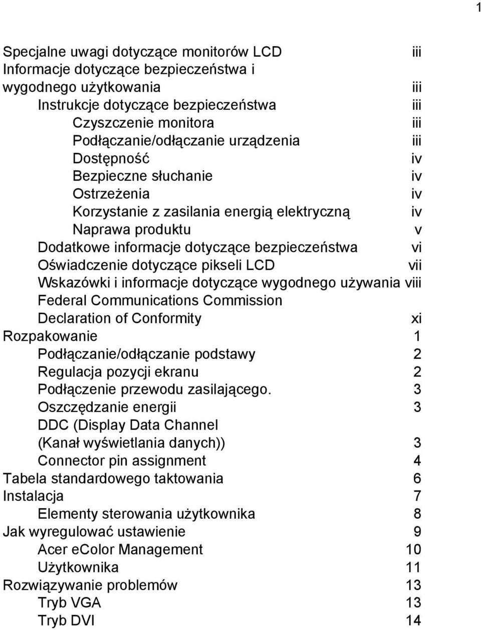 dotyczące pikseli LCD vii Wskazówki i informacje dotyczące wygodnego używania viii Federal Communications Commission Declaration of Conformity xi Rozpakowanie 1 Podłączanie/odłączanie podstawy 2