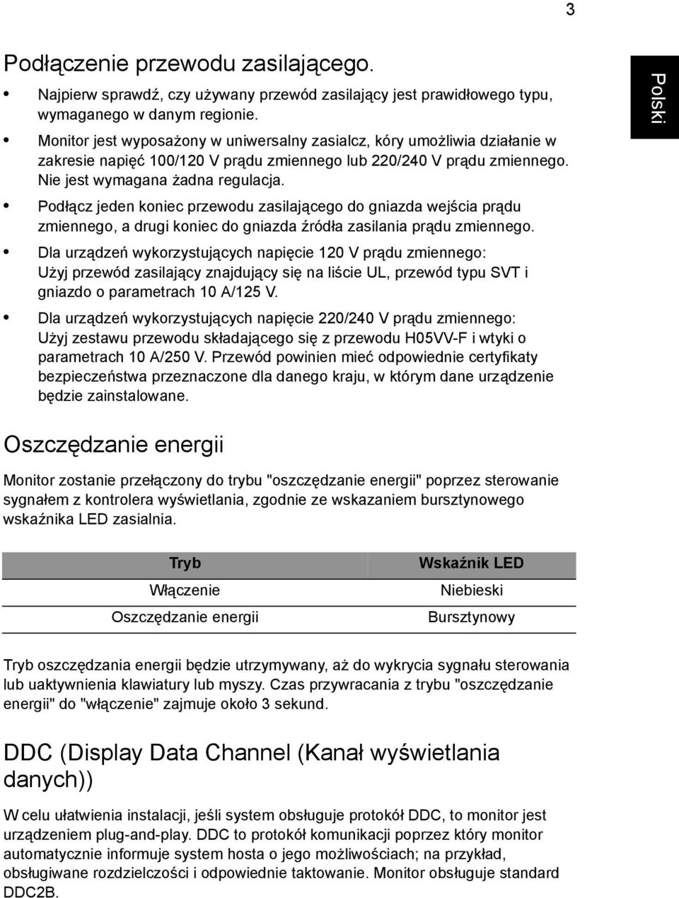 Podłącz jeden koniec przewodu zasilającego do gniazda wejścia prądu zmiennego, a drugi koniec do gniazda źródła zasilania prądu zmiennego.