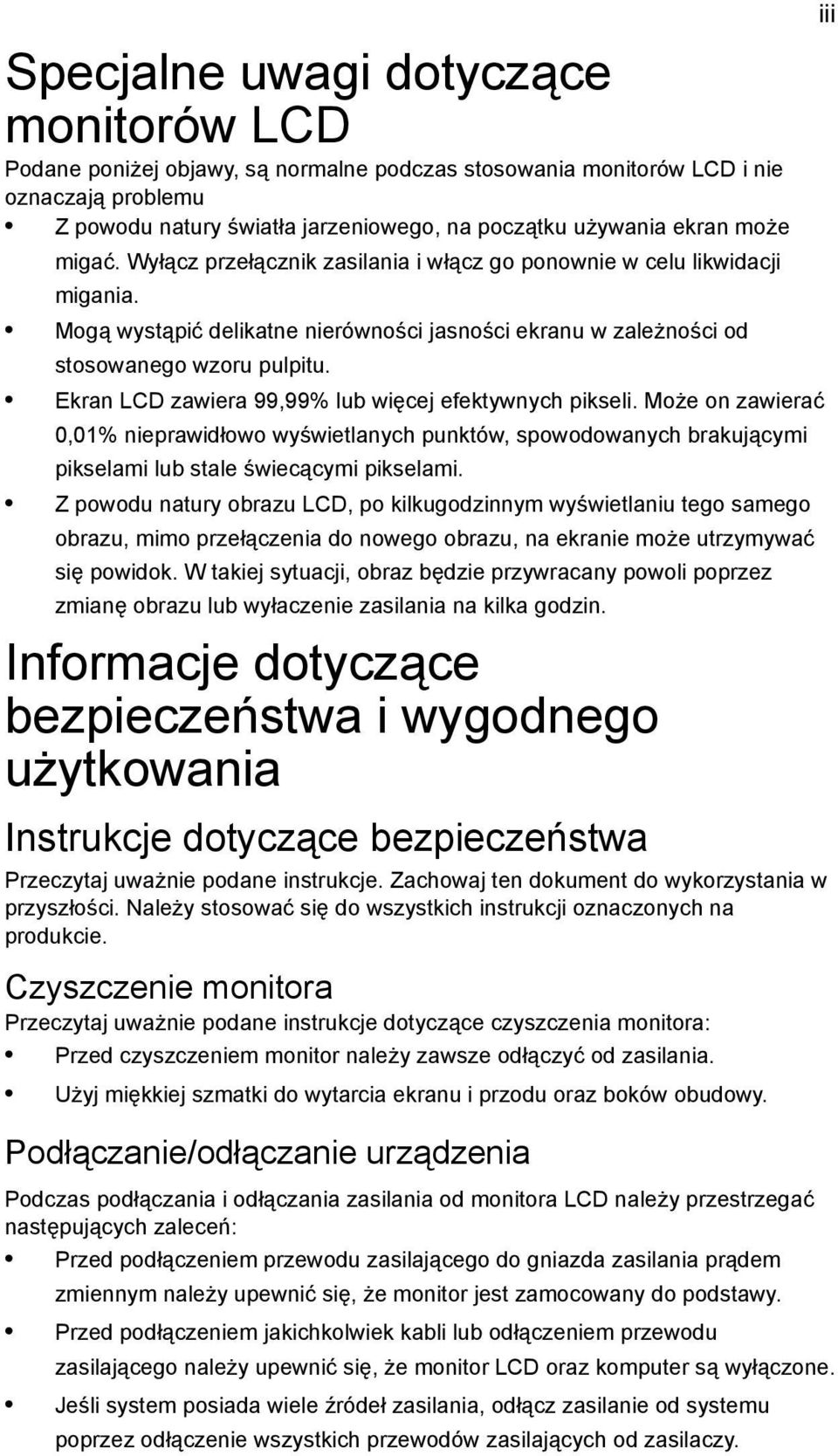 Ekran LCD zawiera 99,99% lub więcej efektywnych pikseli. Może on zawierać 0,01% nieprawidłowo wyświetlanych punktów, spowodowanych brakującymi pikselami lub stale świecącymi pikselami.