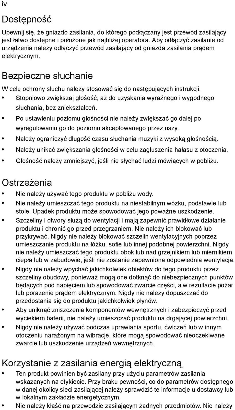 Bezpieczne słuchanie W celu ochrony słuchu należy stosować się do następujących instrukcji. Stopniowo zwiększaj głośość, aż do uzyskania wyraźnego i wygodnego słuchania, bez zniekształceń.