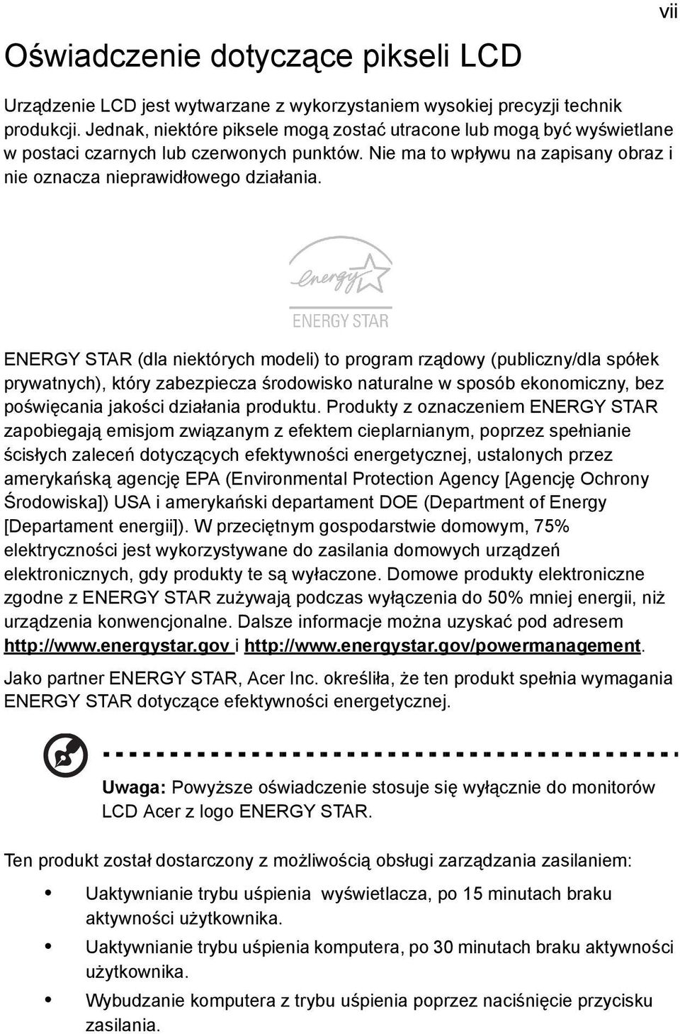 ENERGY STAR (dla niektórych modeli) to program rządowy (publiczny/dla spółek prywatnych), który zabezpiecza środowisko naturalne w sposób ekonomiczny, bez poświęcania jakości działania produktu.