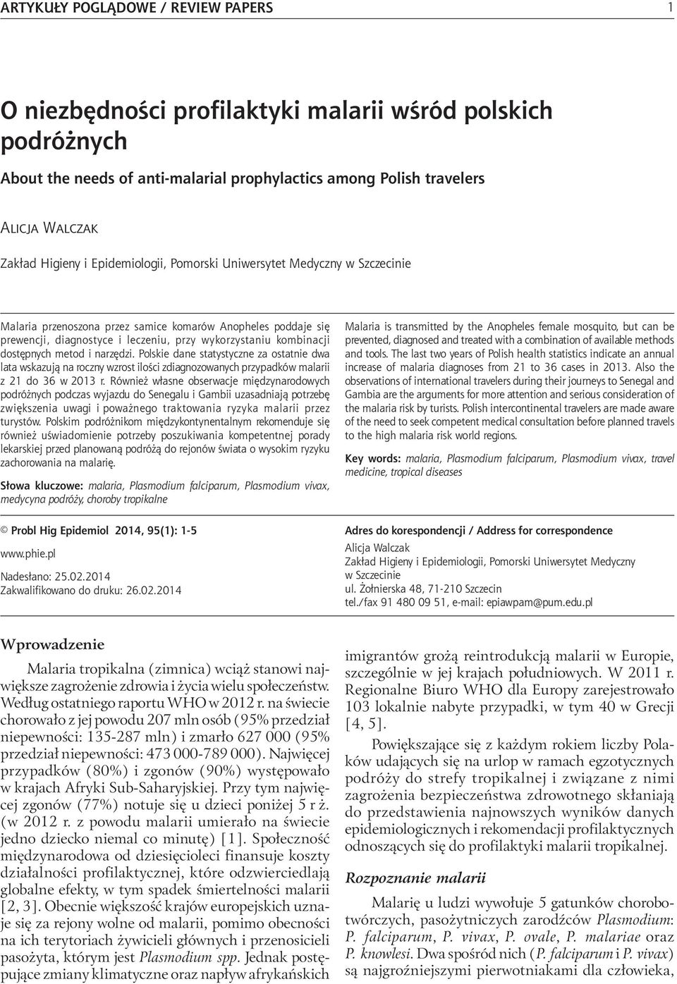 among Polish travelers Alicja Walczak Zakład Higieny i Epidemiologii, Pomorski Uniwersytet Medyczny w Szczecinie Malaria przenoszona przez samice komarów Anopheles poddaje się prewencji, diagnostyce