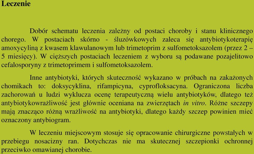 W cięższych postaciach leczeniem z wyboru są podawane pozajelitowo cefalosporyny z trimetoprimem i sulfometoksazolem.