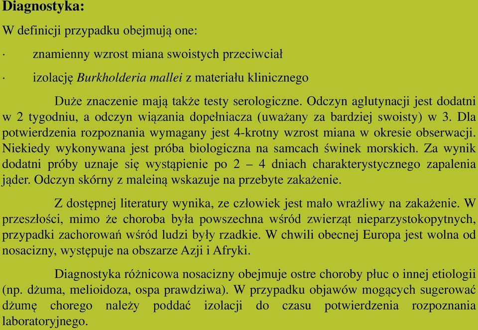 Niekiedy wykonywana jest próba biologiczna na samcach świnek morskich. Za wynik dodatni próby uznaje się wystąpienie po 2 4 dniach charakterystycznego zapalenia jąder.