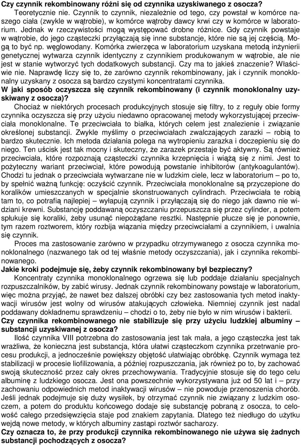 Jednak w rzeczywistości mogą występować drobne różnice. Gdy czynnik powstaje w wątrobie, do jego cząsteczki przyłączają się inne substancje, które nie są jej częścią. Mogą to być np. węglowodany.