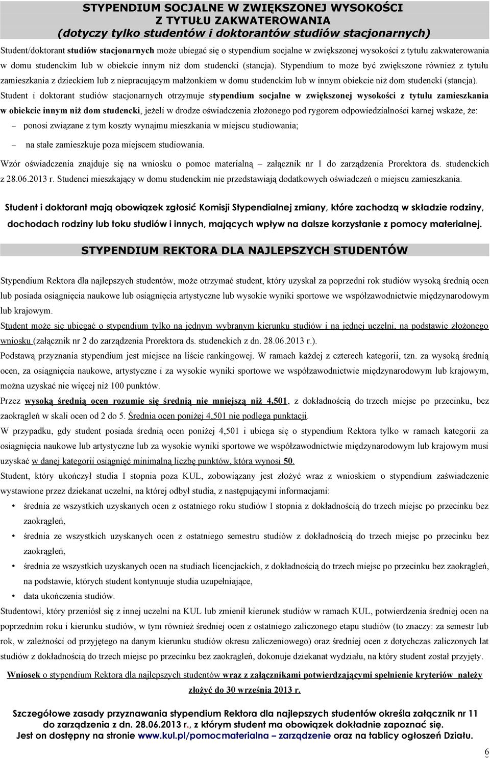 Stypendium to może być zwiększone również z tytułu zamieszkania z dzieckiem lub z niepracującym małżonkiem w domu studenckim lub w innym obiekcie niż dom studencki (stancja).