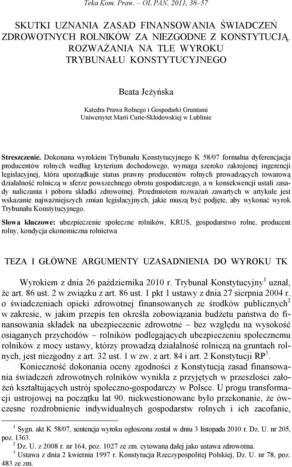 Dokonana wyrokiem Trybunału Konstytucyjnego K 58/07 formalna dyferencjacja producentów rolnych według kryterium dochodowego, wymaga szeroko zakrojonej ingerencji legislacyjnej, która uporządkuje