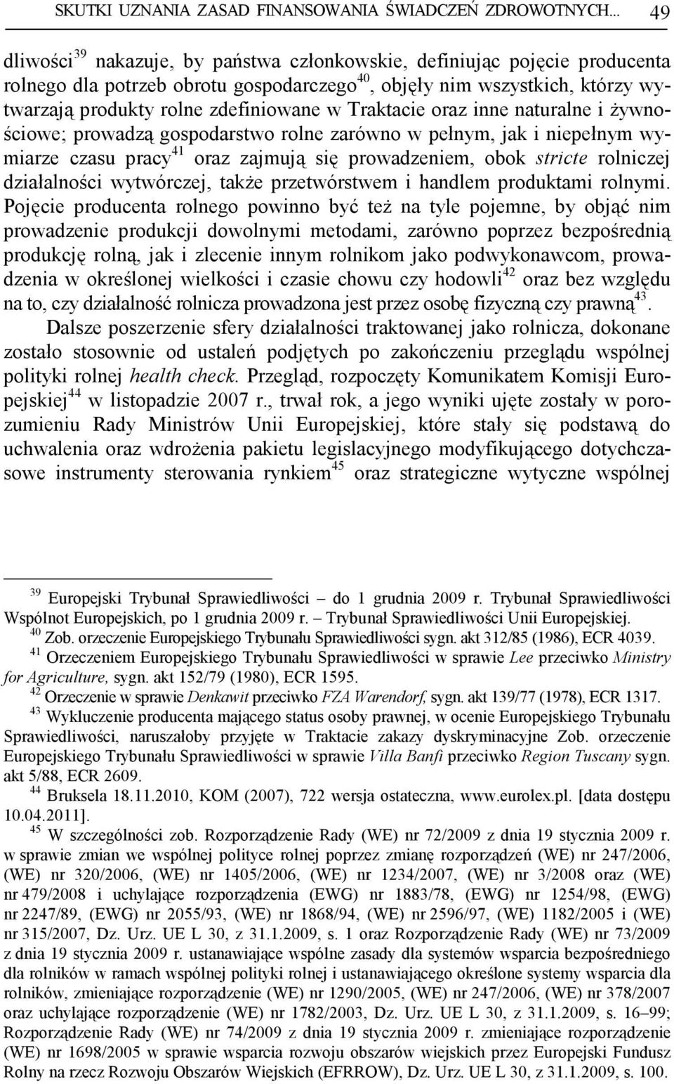 Traktacie oraz inne naturalne i Ŝywnościowe; prowadzą gospodarstwo rolne zarówno w pełnym, jak i niepełnym wymiarze czasu pracy 41 oraz zajmują się prowadzeniem, obok stricte rolniczej działalności