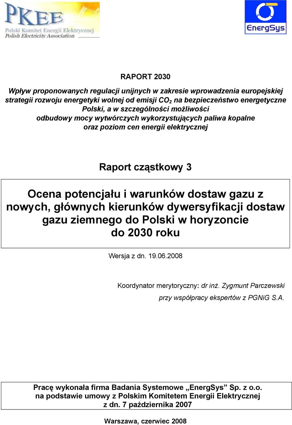 nowych, głównych kierunków dywersyfikacji dostaw gazu ziemnego do Polski w horyzoncie do 2030 roku Wersja z dn. 19.06.2008 Koordynator merytoryczny: dr inż.