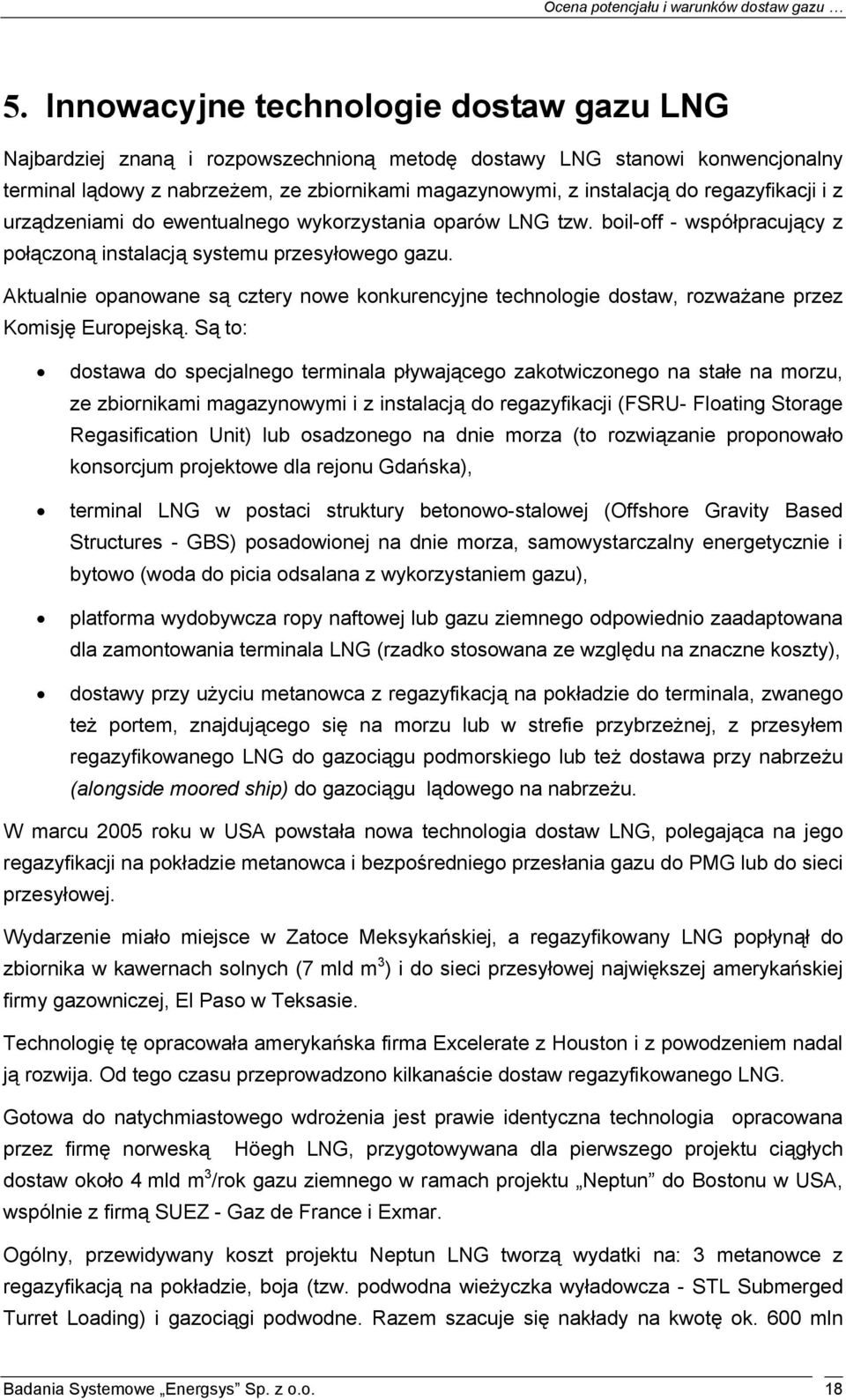 Aktualnie opanowane są cztery nowe konkurencyjne technologie dostaw, rozważane przez Komisję Europejską.