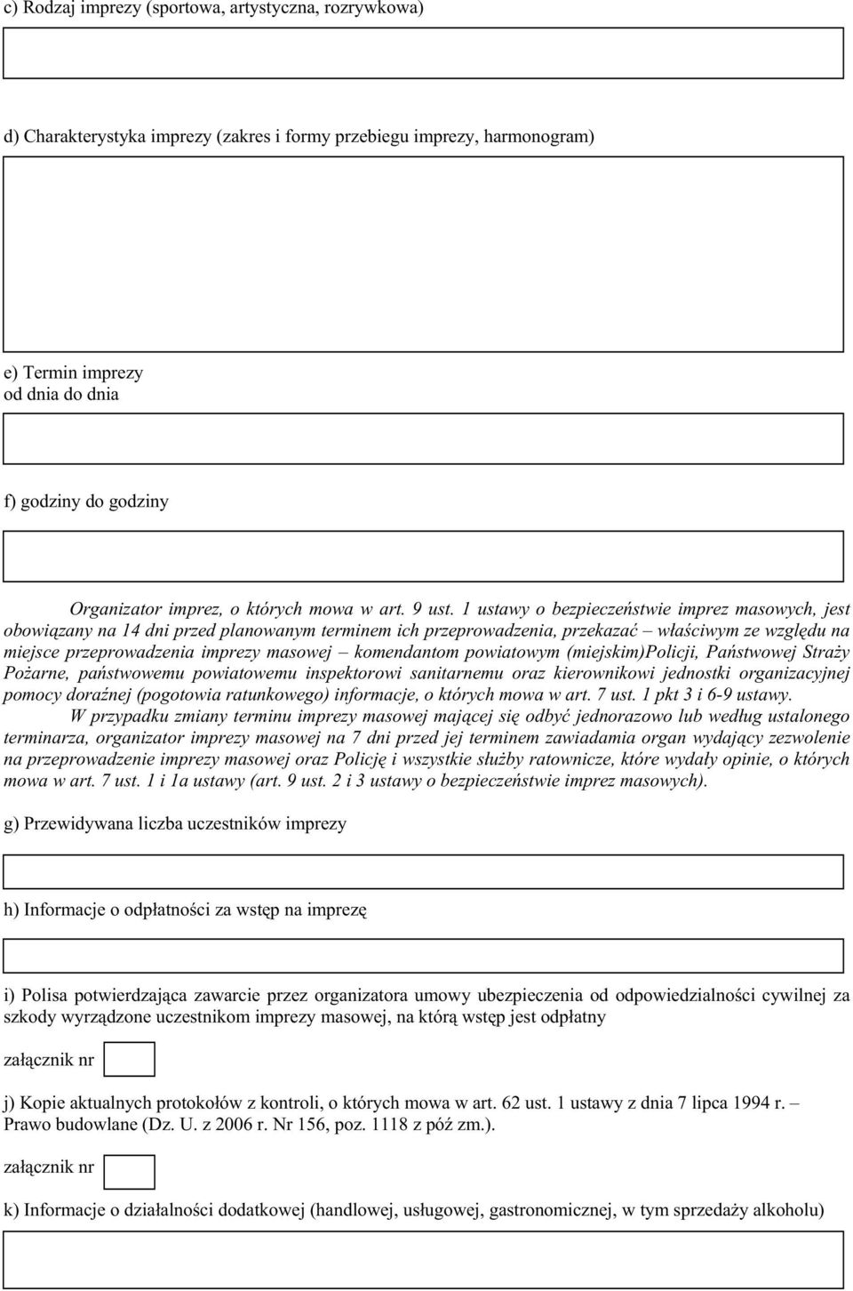 1 ustawy o bezpieczeństwie imprez masowych, jest obowiązany na 14 dni przed planowanym terminem ich przeprowadzenia, przekazać właściwym ze względu na miejsce przeprowadzenia imprezy masowej