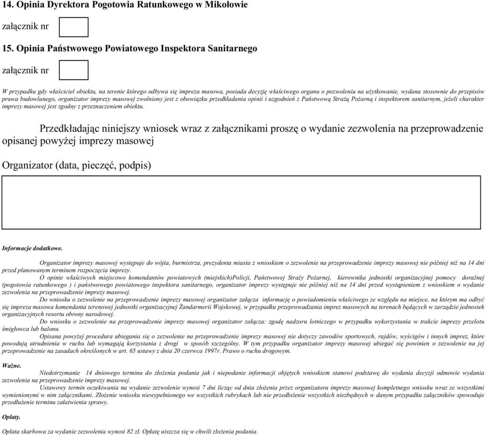 wydana stosownie do przepisów prawa budowlanego, organizator imprezy masowej zwolniony jest z obowiązku przedkładania opinii i uzgodnień z Państwową StraŜą PoŜarną i inspektorem sanitarnym, jeŝeli