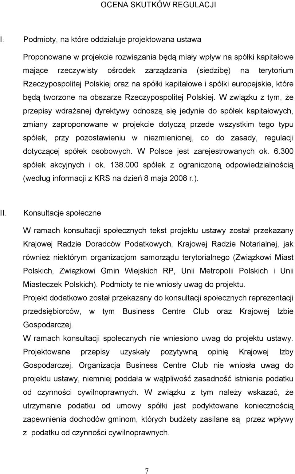 Rzeczypospolitej Polskiej oraz na spółki kapitałowe i spółki europejskie, które będą tworzone na obszarze Rzeczypospolitej Polskiej.