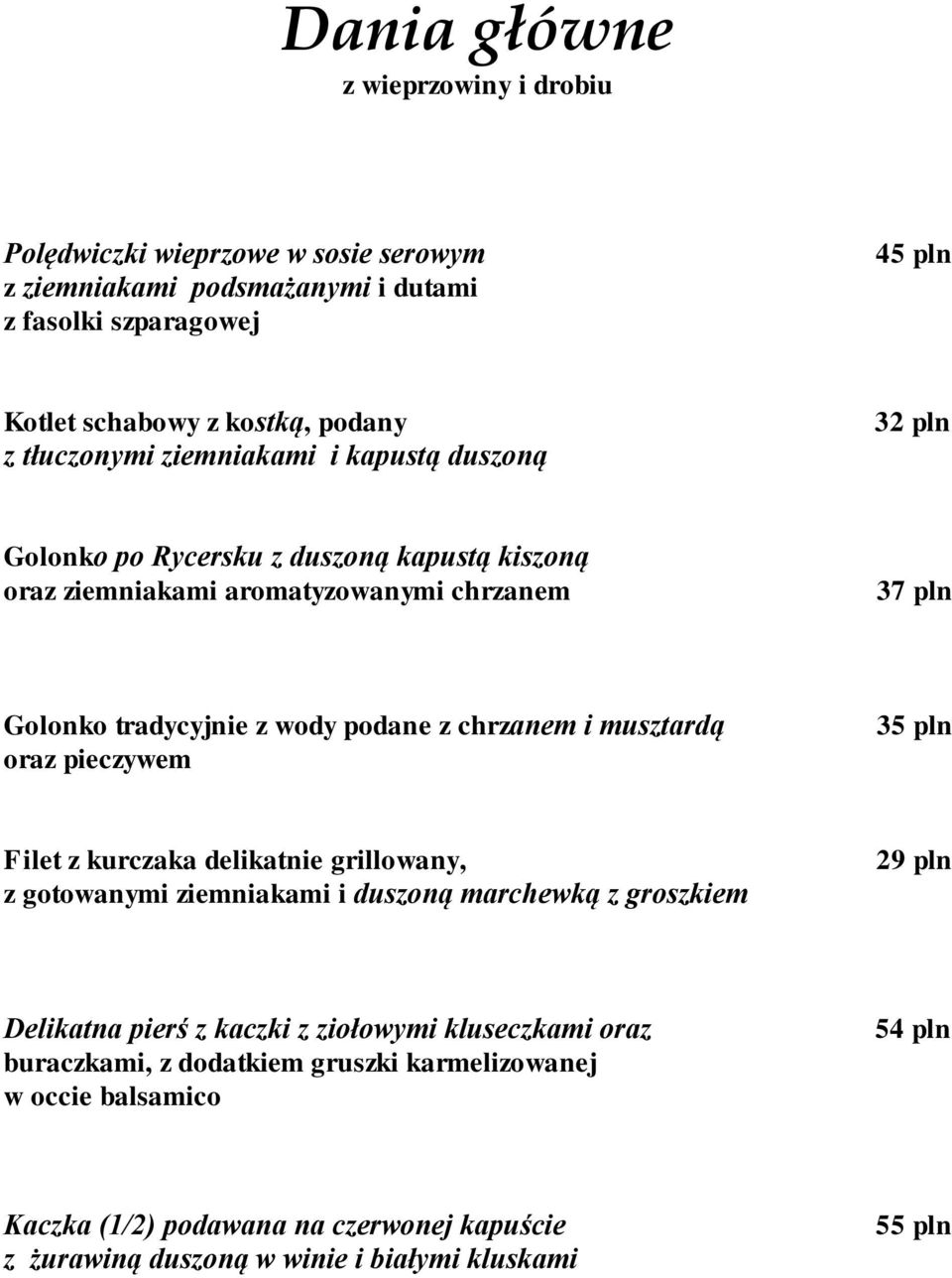 chrzanem i musztardą oraz pieczywem 35 pln Filet z kurczaka delikatnie grillowany, z gotowanymi ziemniakami i duszoną marchewką z groszkiem 29 pln Delikatna pierś z kaczki z