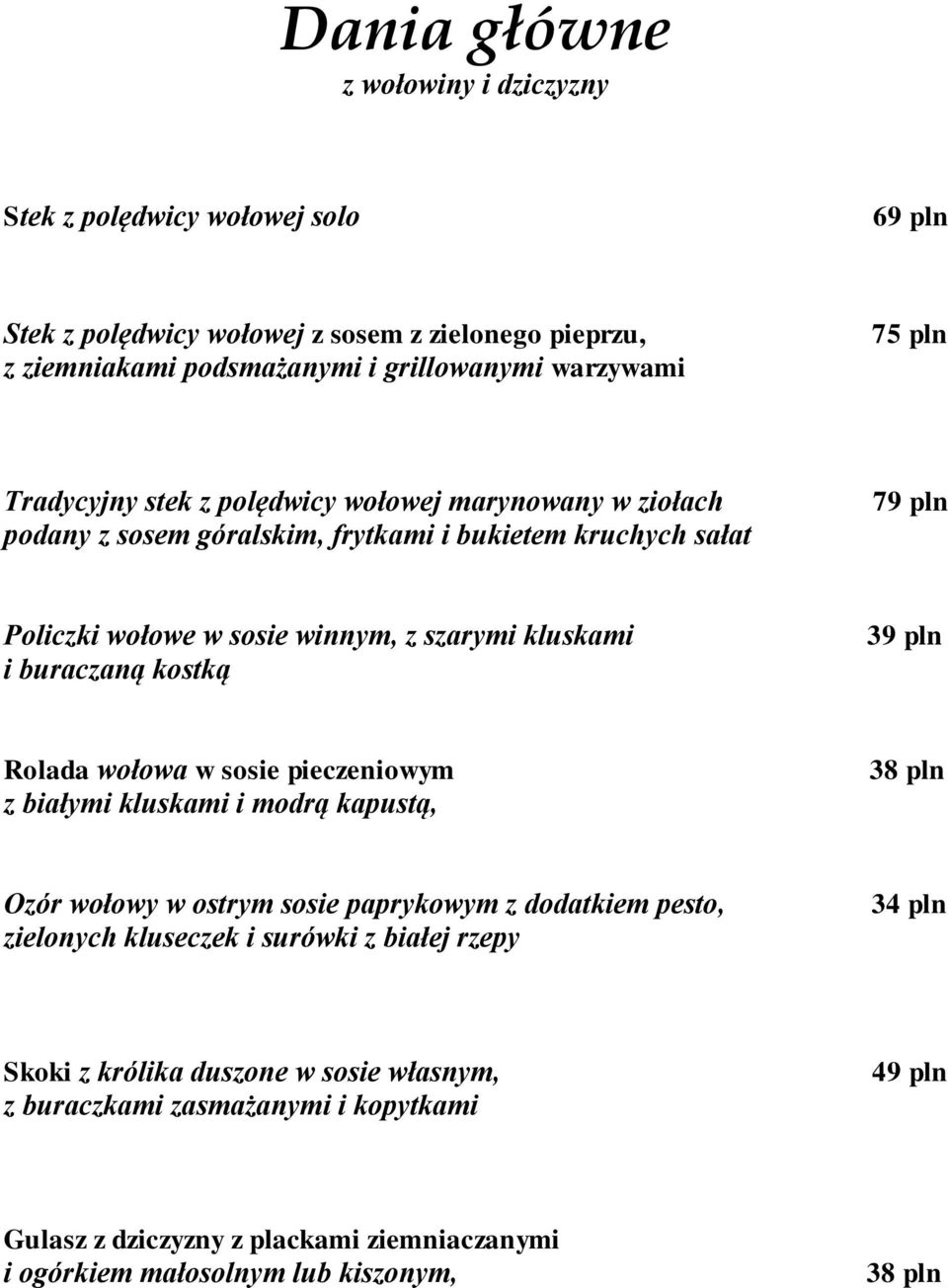 buraczaną kostką 39 pln Rolada wołowa w sosie pieczeniowym z białymi kluskami i modrą kapustą, 38 pln Ozór wołowy w ostrym sosie paprykowym z dodatkiem pesto, zielonych kluseczek i